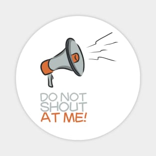 Do not shout at me! Magnet